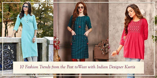 10 Fashion Trends from the Past to Wear with Indian Designer Kurtis - Ethnic Plus In