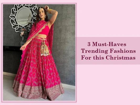 3 Must-Haves Trending Fashions For this Christmas - Ethnic Plus In