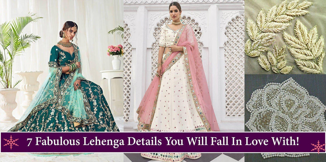 7 Fabulous Lehenga Details You Will Fall In Love With! - Ethnic Plus In