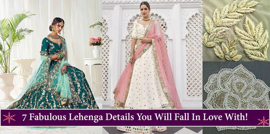 7 Fabulous Lehenga Details You Will Fall In Love With! - Ethnic Plus In
