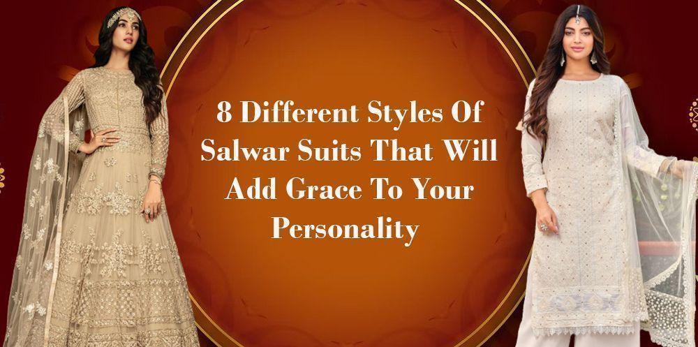 8 Different Styles Of Salwar Suits That Will Add Grace To Your Personality - Ethnic Plus In