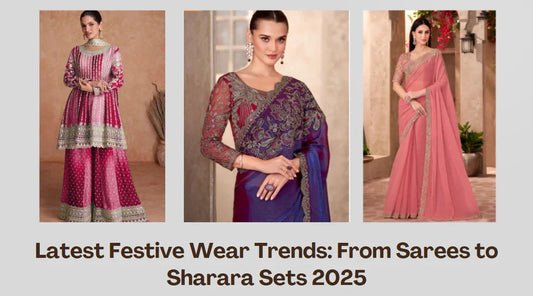 Latest Festive Wear Trends From Sarees to Sharara Sets 2025