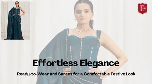 Effortless Elegance: Ready-to-Wear and Sarees for a Comfortable Festive Look