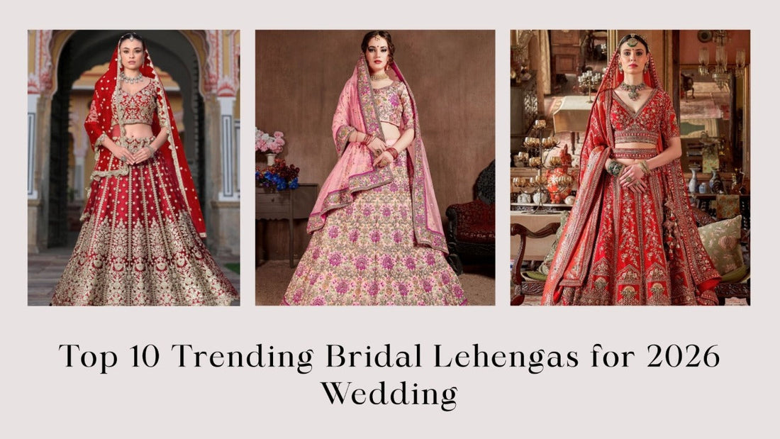Top 10 Trending Bridal Lehengas for 2026 Weddings