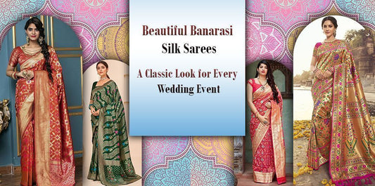 Beautiful Banarasi Silk Sarees: A Classic Look for Every Wedding Event