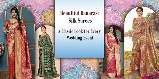 Beautiful Banarasi Silk Sarees: A Classic Look for Every Wedding Event - Ethnic Plus In