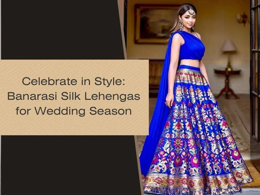 Celebrate in Style: Banarasi Silk Lehengas for Wedding Season - Ethnic Plus In