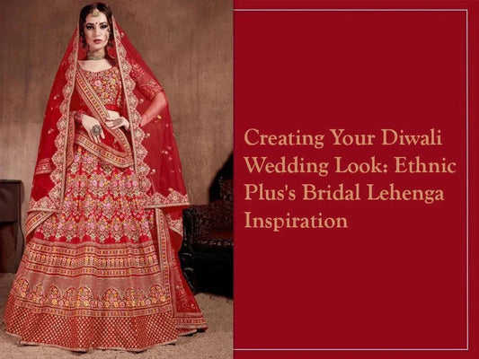Creating Your Diwali Wedding Look: Ethnic Plus's Bridal Lehenga Inspiration - Ethnic Plus In