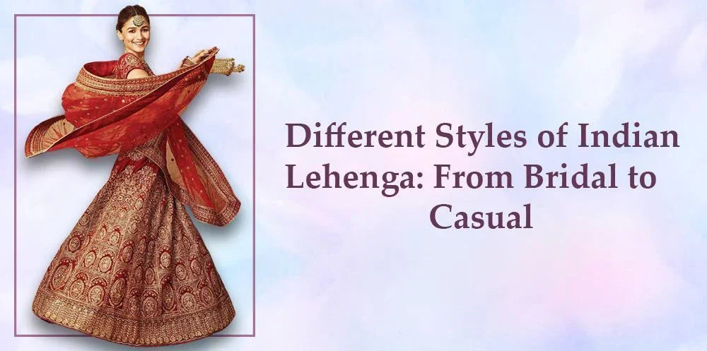 Different Styles of Indian Lehenga: From Bridal to Casual - Ethnic Plus In