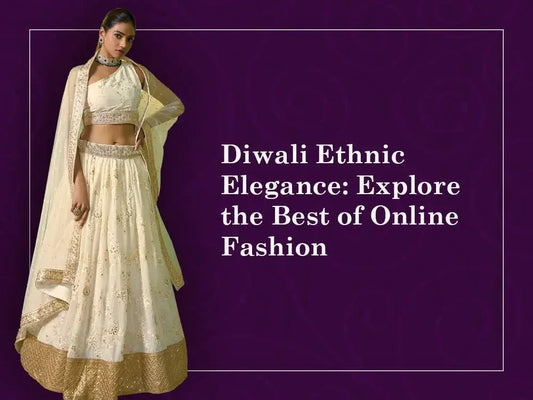 Diwali Ethnic Elegance: Explore the Best of Online Fashion - Ethnic Plus In