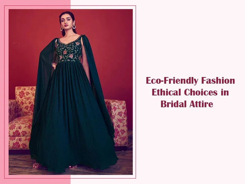 Woman in an embroidered dark green ethnic gown promoting eco-friendly bridal fashion