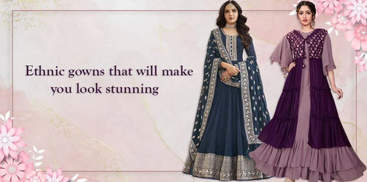 Ethnic gowns that will make you look stunning - Ethnic Plus In