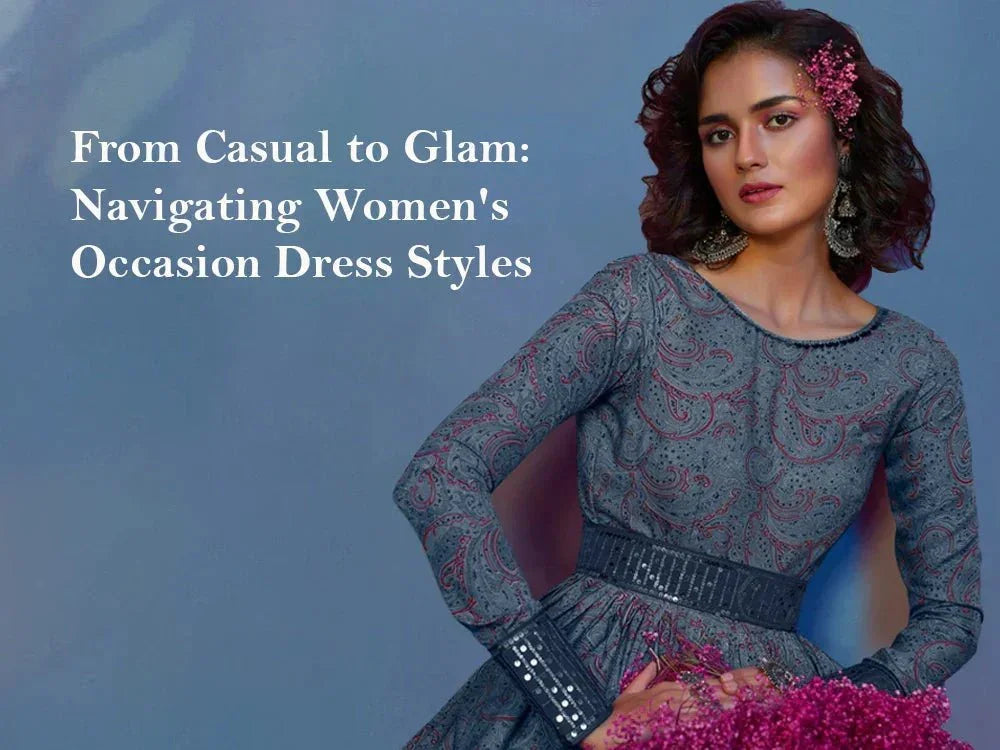 From Casual to Glam: Navigating Women's Occasion Dress Styles - Ethnic Plus In