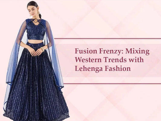 Fusion Frenzy: Mixing Western Trends with Lehenga Fashion - Ethnic Plus In