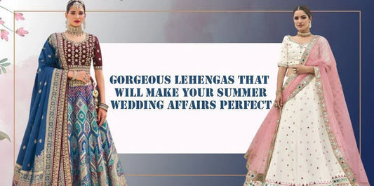 Gorgeous lehengas that will make your summer wedding affairs perfect - Ethnic Plus In