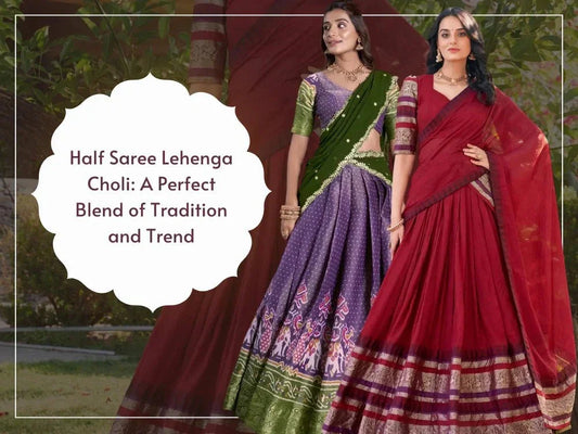 Half Saree Lehenga Choli: A Perfect Blend of Tradition and Trend - Ethnic Plus In