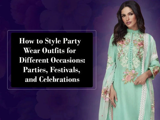How to Style Party Wear Outfits for Different Occasions: Parties, Festivals, and Celebrations - Ethnic Plus In