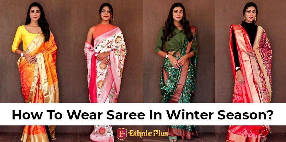How To Wear Saree In Winter Season? - Ethnic Plus In
