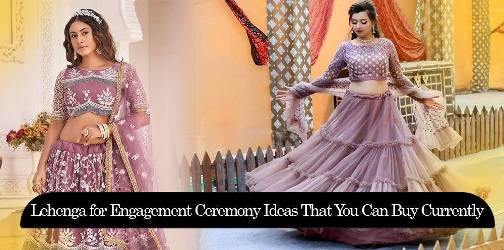 Lehenga For Engagement Ceremony Ideas That You Can Buy Currently - Ethnic Plus In