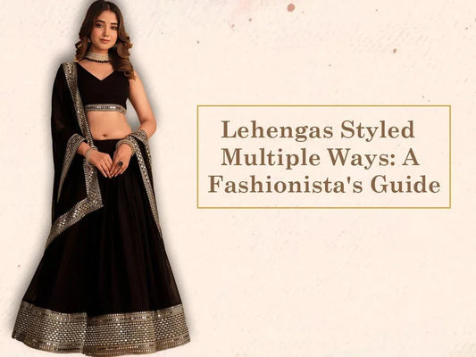 Lehengas Styled Multiple Ways: A Fashionista's Guide - Ethnic Plus In