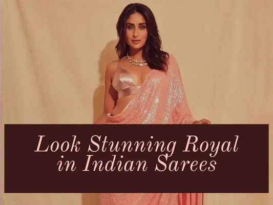 Look Stunning Royal in Indian Sarees - Ethnic Plus In