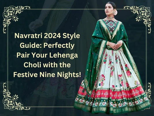 Navratri 2024 Style Guide: Perfectly Pair Your Lehenga Choli with the Festive Nine Nights! - Ethnic Plus In