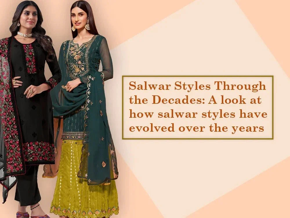 Salwar Styles Through the Decades: A look at how salwar styles have evolved over the years - Ethnic Plus In