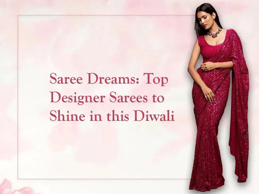 Saree Dreams: Top Designer Sarees to Shine in this Diwali - Ethnic Plus In