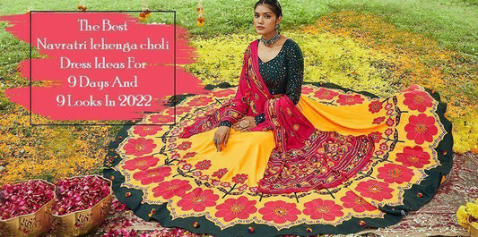 The Best Navratri lehenga choli Dress Ideas For 9 Days And 9 Looks In 2022 - Ethnic Plus In