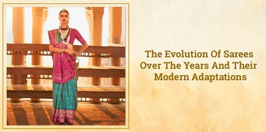 The Evolution Of Sarees Over The Years And Their Modern Adaptations - Ethnic Plus In