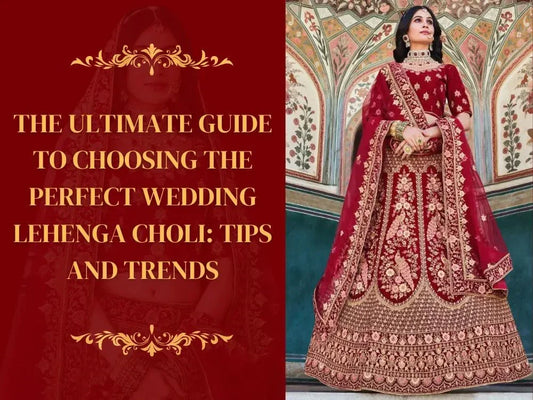The Ultimate Guide to Choosing the Perfect Wedding Lehenga Choli: Tips and Trends - Ethnic Plus In