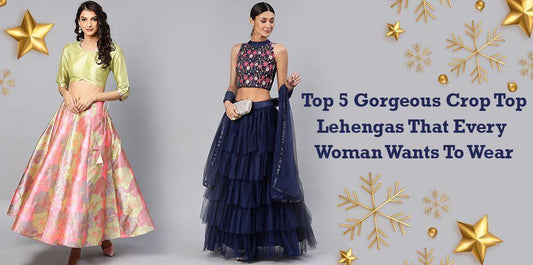 Top 5 gorgeous crop top lehengas that every woman wants to wear - Ethnic Plus In