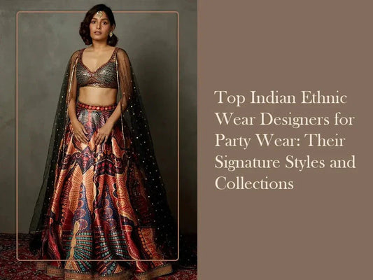 Top Indian Ethnic Wear Designers for Party Wear: Their Signature Styles and Collections - Ethnic Plus In