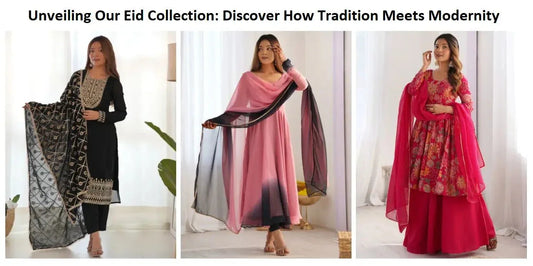 Unveiling Our Eid Collection: Discover How Tradition Meets Modernity - Ethnic Plus In