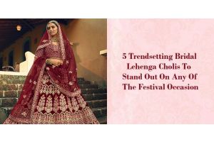 5 Trendsetting Bridal Lehenga Cholis To Stand Out On Any Of The Festival Occasion