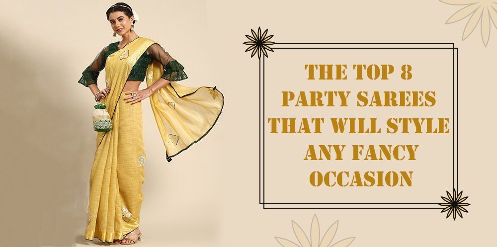 The Top 8 Party Sarees That Will Style Any Fancy Occasion
