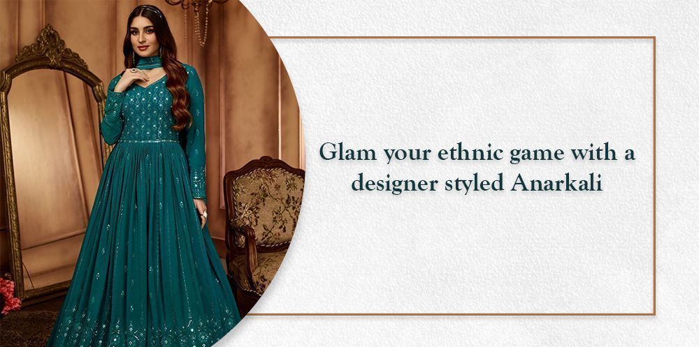 Glam your ethnic game with a designer-styled Anarkali