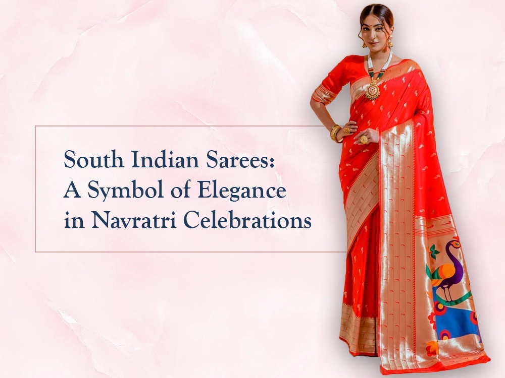 South Indian Sarees: A Symbol of Elegance in Navratri Celebrations