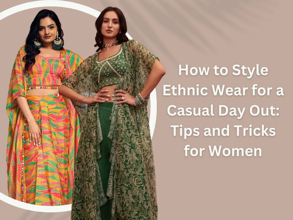 How to Style Ethnic Wear for a Casual Day Out: Tips and Tricks for Women