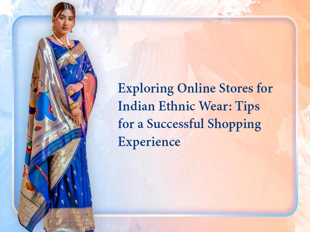 Exploring Online Stores for Indian Ethnic Wear: Tips for a Successful Shopping Experience