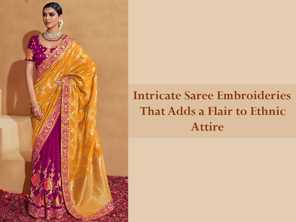 Intricate Saree Embroideries That Adds a Flair to Ethnic Attire