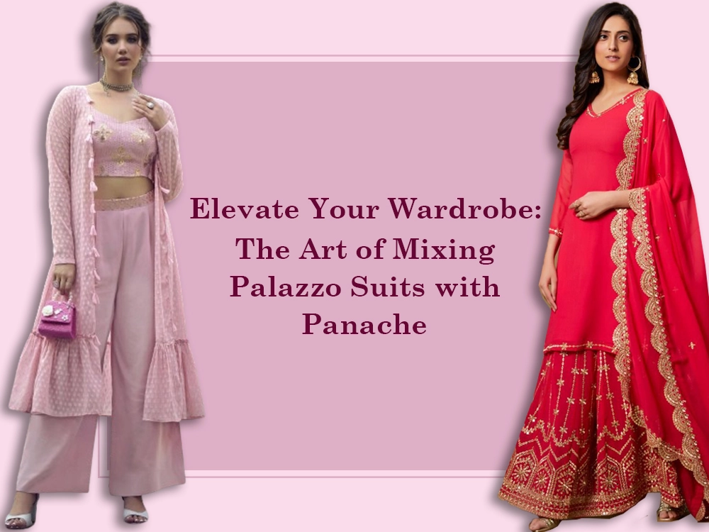 Elevate Your Wardrobe: The Art of Mixing Palazzo Suits with Panache