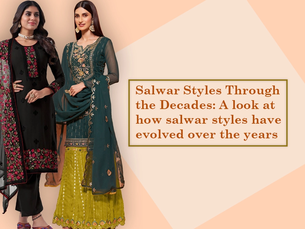 Salwar Styles Through the Decades: A look at how salwar styles have evolved over the years