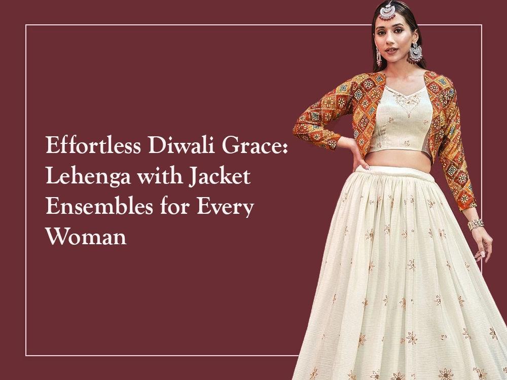 Effortless Diwali Grace: Lehenga with Jacket Ensembles for Every Woman