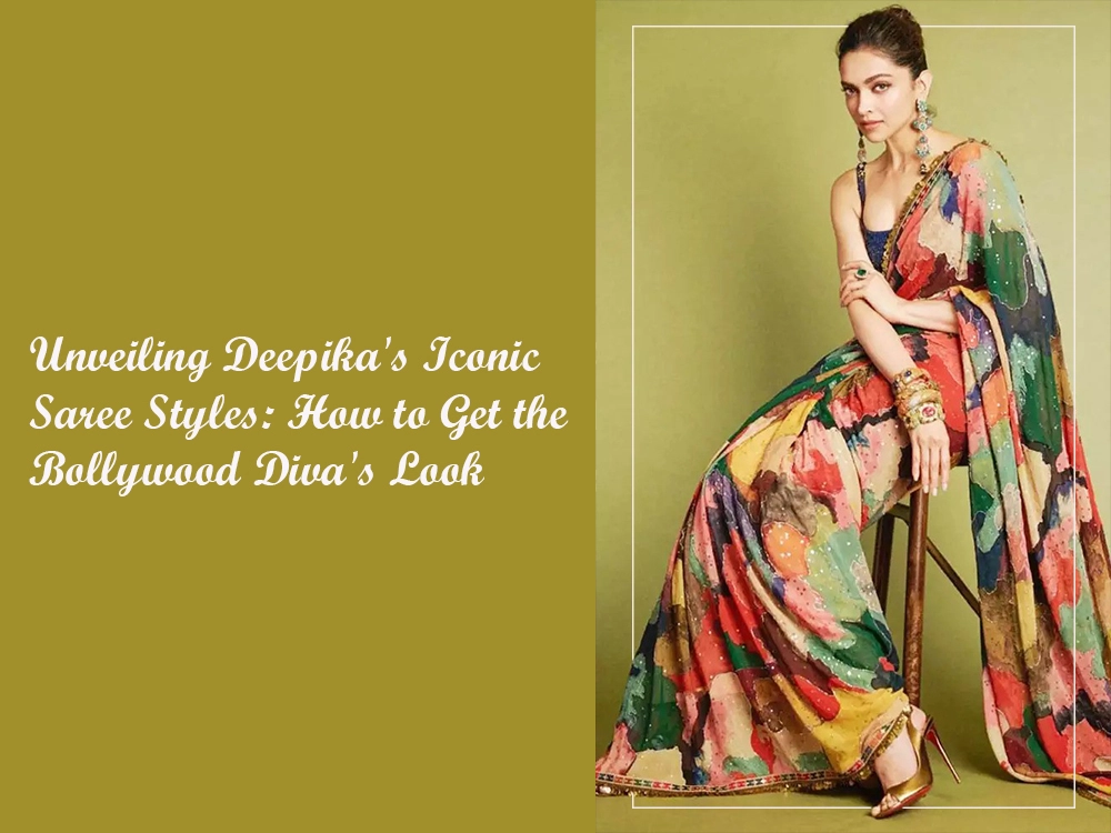 Unveiling Deepika's Iconic Saree Styles: How to Get the Bollywood Diva's Look